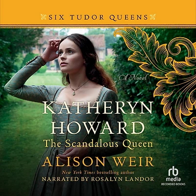 Katheryn Howard, the Scandalous Queen