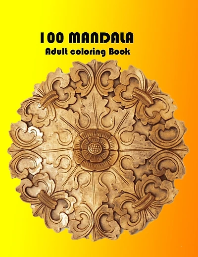 100 MANDALA Adult coloring Book: An adult coloring book feauturing 100 of the world's most beautiful mandalas for stress relief and relaxation