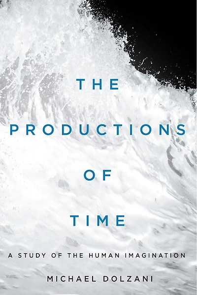 the Productions of Time: A Study Human Imagination