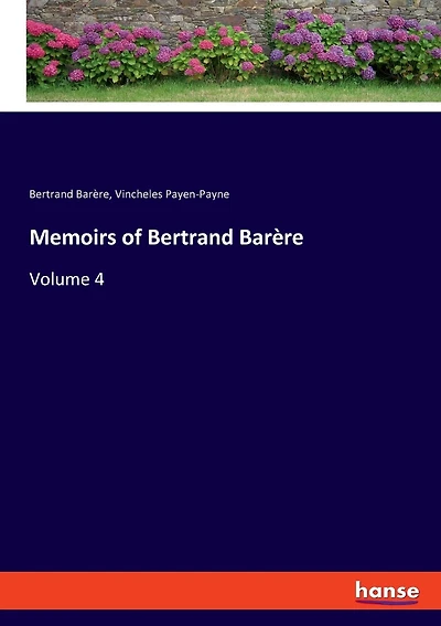 Memoirs Of Bertrand Barère: Volume 4