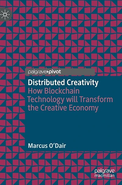 Distributed Creativity: How Blockchain Technology Will Transform The Creative Economy