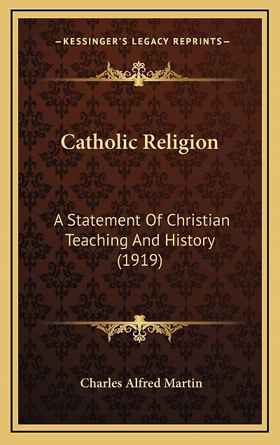 Catholic Religion: A Statement Of Christian Teaching And History (1919)