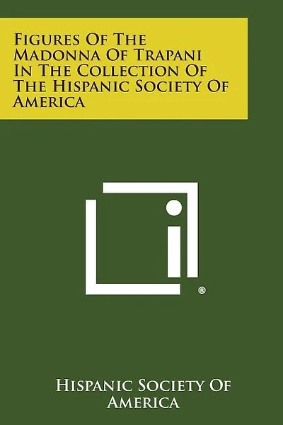 Figures of the Madonna of Trapani in the Collection of the Hispanic Society of America