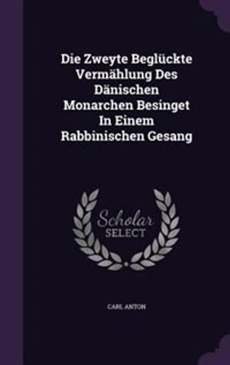 Die Zweyte Beglückte Vermählung Des Dänischen Monarchen Besinget Einem Rabbinischen Gesang