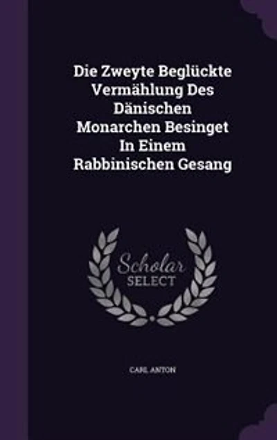 Die Zweyte Beglückte Vermählung Des Dänischen Monarchen Besinget Einem Rabbinischen Gesang