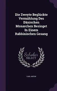 Die Zweyte Beglückte Vermählung Des Dänischen Monarchen Besinget Einem Rabbinischen Gesang