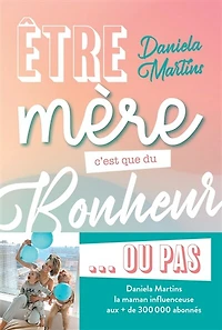 Etre mère c'est que du bonheur... ou pas