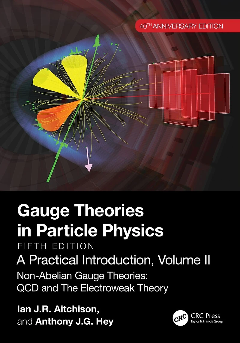 Gauge Theories Particle Physics, 40th Anniversary Edition: A Practical Introduction, Volume 2: Non-Abelian Theories: QCD and The Electroweak Theory, Fifth Edition