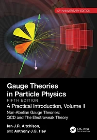 Gauge Theories Particle Physics, 40th Anniversary Edition: A Practical Introduction, Volume 2: Non-Abelian Theories: QCD and The Electroweak Theory, Fifth Edition