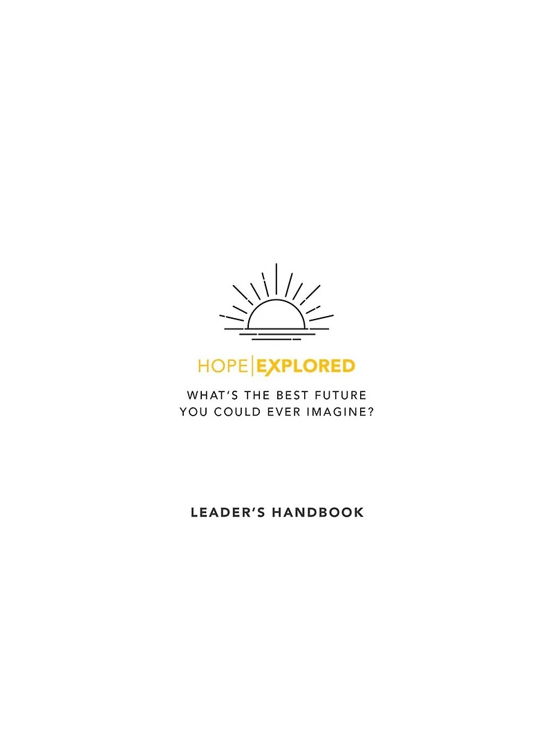 Hope Explored Leader's Handbook: What's the Best Future You Could Ever Imagine?