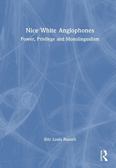 Nice White Anglophones: Power, Privilege and Monolingualism