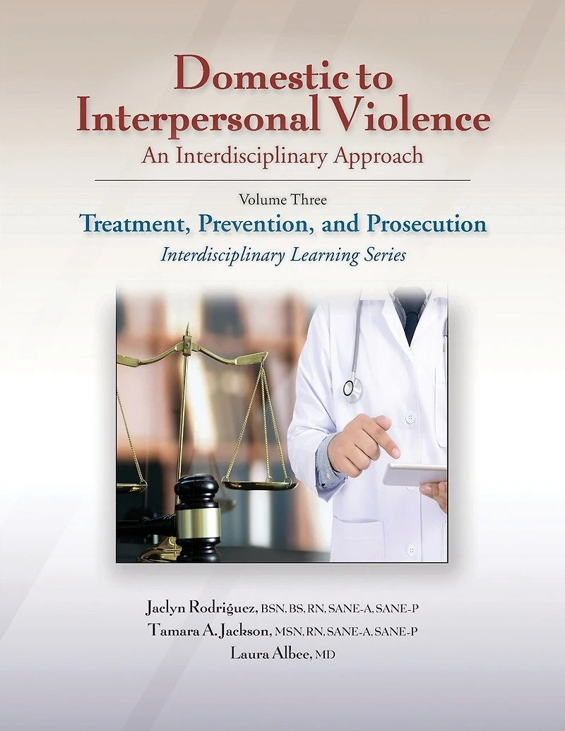 Domestic to Interpersonal Violence: An Interdisciplinary Approach, Volume 3: Treatment, Prevention, and Prosecution