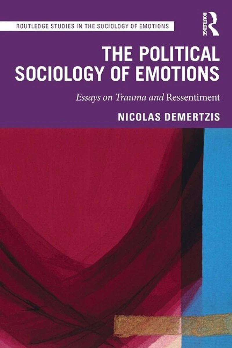 The Political Sociology of Emotions: Essays on Trauma and Ressentiment