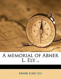 A Memorial of Abner L. Ely (Classic Reprint)