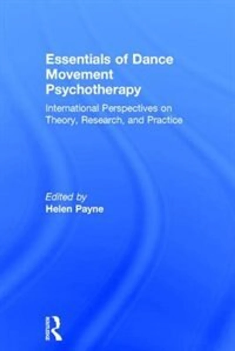 Essentials Of Dance Movement Psychotherapy: International Perspectives On Theory, Research, And Practice