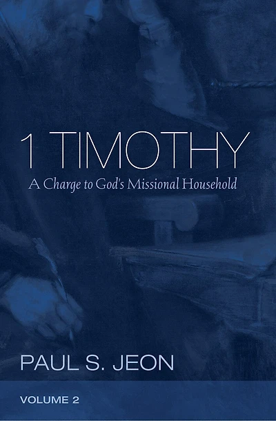 1 Timothy, Volume 2: A Charge to God's Missional Household