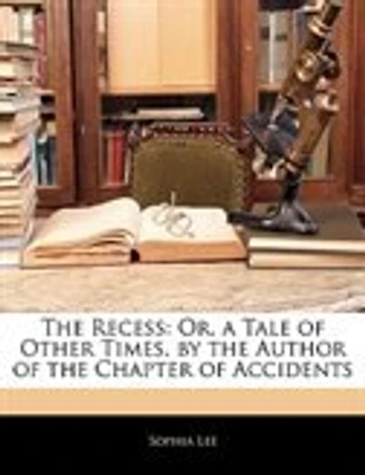 The Recess: Or, A Tale Of Other Times