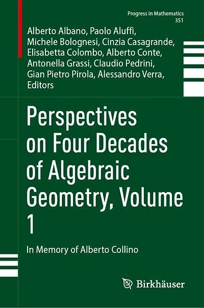 Perspectives on Four Decades of Algebraic Geometry, Volume 1: Memory Alberto Collino
