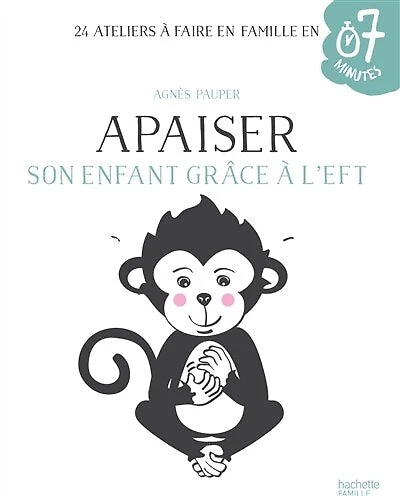 Apaiser son enfant grâce à l'EFT: 24 ateliers à faire en famille en 7 minutes