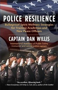 Police Resilience: Bulletproof Spirit Wellness Strategies for Training Academies and New Peace Officers