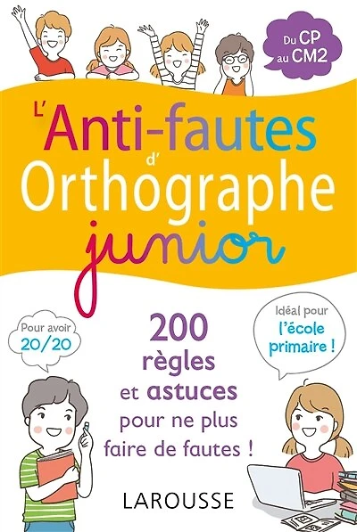 L' anti-fautes d'orthographe junior: 200 règles et astuces pour ne plus faire de fautes !