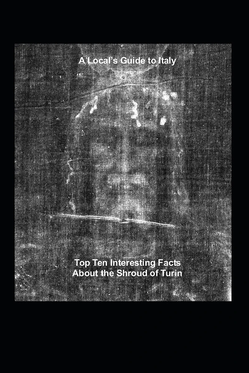 A Local's Guide to Italy: (Book 6) Top Ten Interesting Facts about the Shroud of Turin