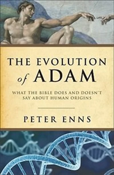 The Evolution of Adam: What the Bible Does and Doesnt Sayabout Human Origins