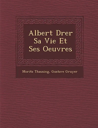 Albert D�rer Sa Vie Et Ses Oeuvres