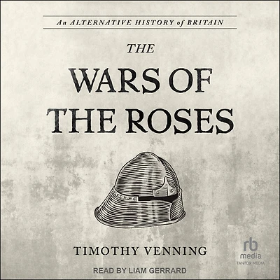 An Alternative History of Britain: the War Roses