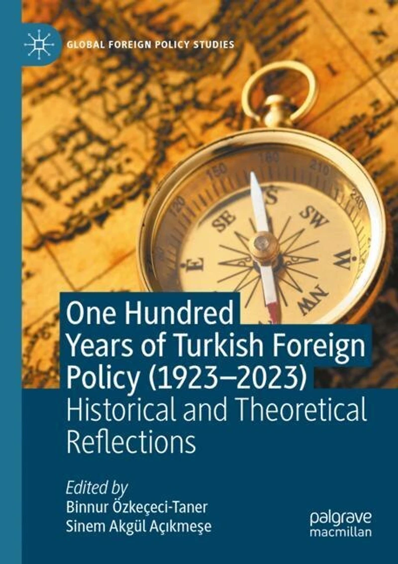 One Hundred Years of Turkish Foreign Policy (1923-2023): Historical and Theoretical Reflections