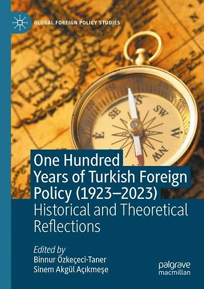 One Hundred Years of Turkish Foreign Policy (1923-2023): Historical and Theoretical Reflections