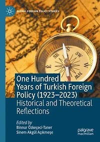 One Hundred Years of Turkish Foreign Policy (1923-2023): Historical and Theoretical Reflections