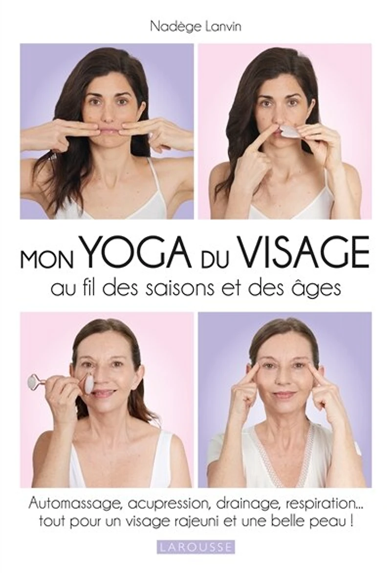 Mon yoga du visage au fil des saisons et âges: automassage, acupression, drainage, respiration...