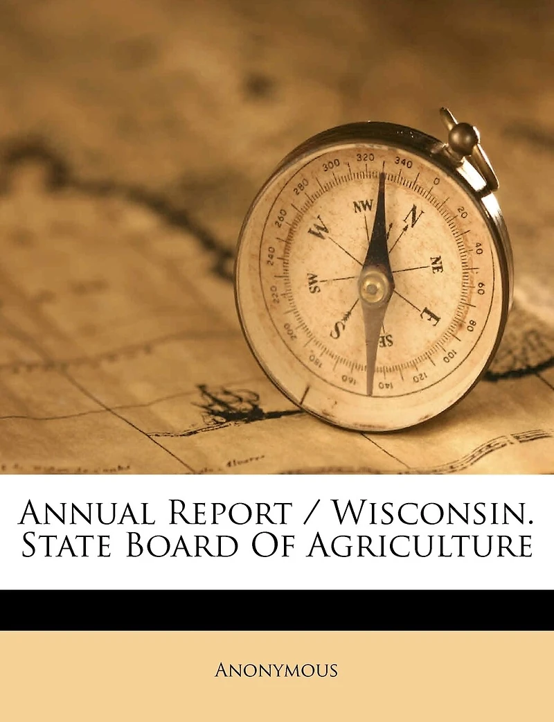 Annual Report / Wisconsin. State Board Of Agriculture