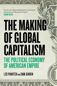 The Making Of Global Capitalism: Political Economy American Empire