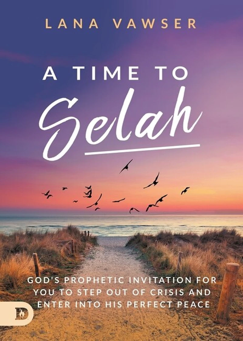 A Time to Selah: God's Prophetic Invitation for you Step Out of Crisis and Enter Into His Perfect Peace