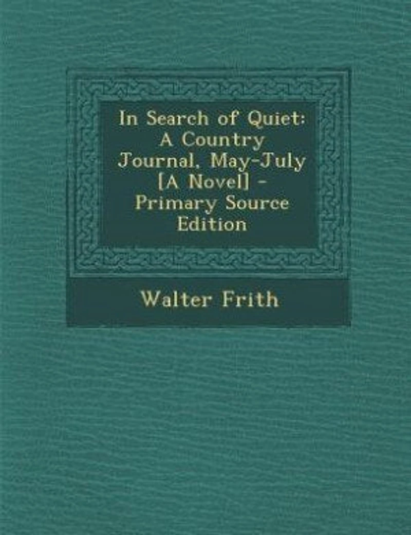 Search of Quiet: A Country Journal, May-July [A Novel]