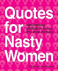 Quotes For Nasty Women: Empowering Wisdom From Women Who Break The Rules