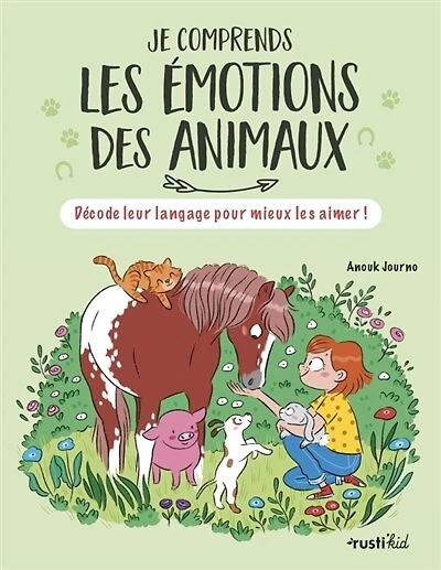 Je comprends les émotions des animaux: décode leur langage pour mieux les aimer !
