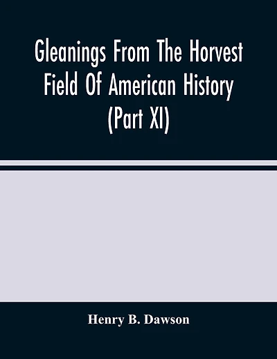 Gleanings From The Horvest Field Of American History (part Xi)