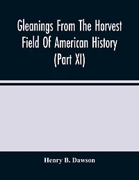 Gleanings From The Horvest Field Of American History (part Xi)