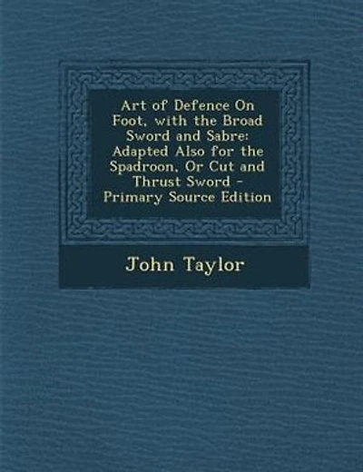 Art of Defence On Foot, with the Broad Sword and Sabre: Adapted Also for the Spadroon, Or Cut and Thrust Sword - Primary Source Edition