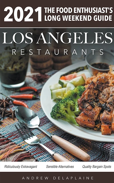 2021 Los Angeles Restaurants - The Food Enthusiast's Long Weekend Guide