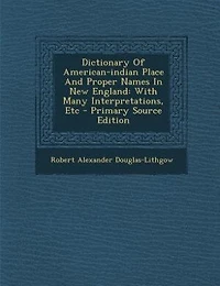 Dictionary Of American-indian Place And Proper Names New England: With Many Interpretations, Etc - Scholar's Choice Edition