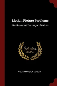 Motion Picture Problems: the Cinema and League of Nations (Classic Reprint)