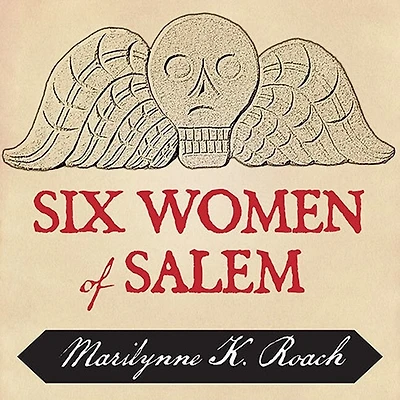 Six Women of Salem Lib/E: the Untold Story Accused and Their Accusers Witch Trials