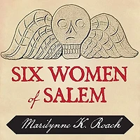 Six Women of Salem Lib/E: the Untold Story Accused and Their Accusers Witch Trials