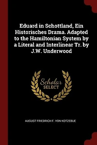 Eduard Schottland, Ein Historisches Drama. Adapted to the Hamiltonian System by a Literal and Interlinear Tr. J.W. Underwood