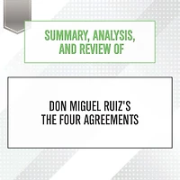 Summary, Analysis, and Review of Don Miguel Ruiz's The Four Agreements