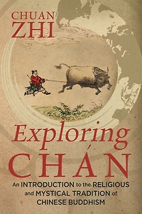 Exploring Chán: An Introduction To The Religious And Mystical Tradition Of Chinese Buddhism